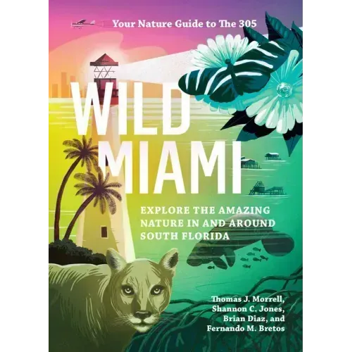Wild Miami: Explore the Amazing Nature in and Around South Florida
