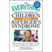 The Everything Parent's Guide to Children with Asperger's Syndrome: The Sound Advice and Reliable Answers You Need to Help Your Child Succeed