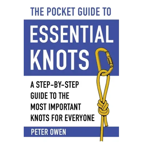 The Pocket Guide to Essential Knots: A Step-By-Step Guide to the Most Important Knots for Everyone