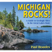 Michigan Rocks!: A Guide to Geologic Sites in the Great Lakes State