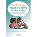 Sex Positive Talks to Have With Kids: A guide to raising sexually healthy, informed, empowered young people