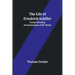 The Life of Friedrich Schiller: Comprehending an Examination of His Works