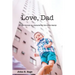 Love Dad: 47 Devotionals on Character for the Entire Family