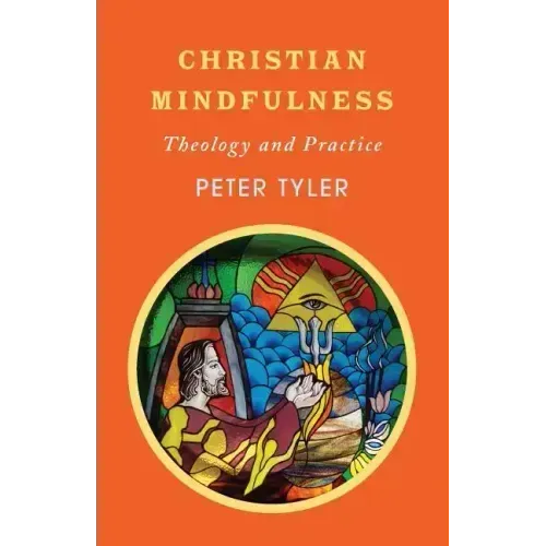 Christian Mindfulness: Theology and Practice