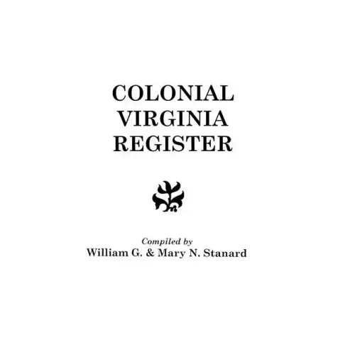 Colonial Virginia Register. a List of Governors, Councillors and Other Higher Officials, and Also of Members of the House of Burgesses, and the Revolu