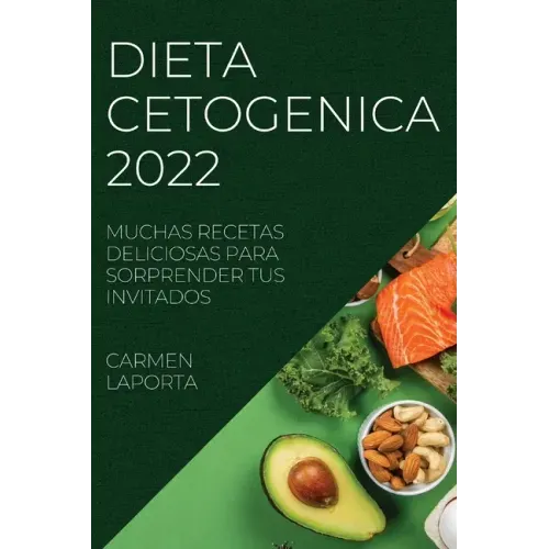 Dieta Cetogenica 2022: Muchas Recetas Deliciosas Para Sorprender Tus Invitados