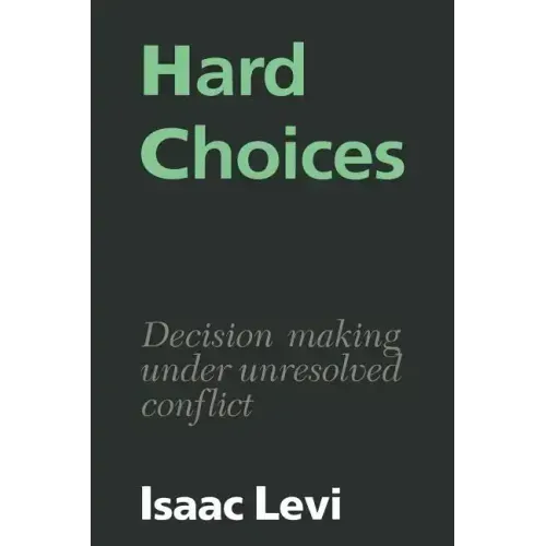 Hard Choices: Decision Making Under Unresolved Conflict