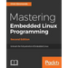 Mastering Embedded Linux Programming - Second Edition: Unleash the full potential of Embedded Linux