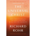 The Universal Christ: How a Forgotten Reality Can Change Everything We See, Hope For, and Believe