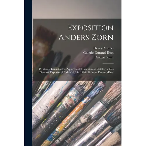 Exposition Anders Zorn: Peintures, eaux-fortes, aquarelles et sculptures: catalogue des oeuvres exposées (17 mai-16 juin 1906), Galeries Durand-Ruel