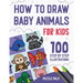 How To Draw Baby Animals: 100 Step By Step Drawings For Kids