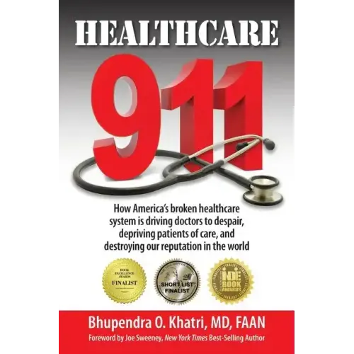 Healthcare 911: How America's broken healthcare system is driving doctors to despair, depriving patients of care, and destroying our r