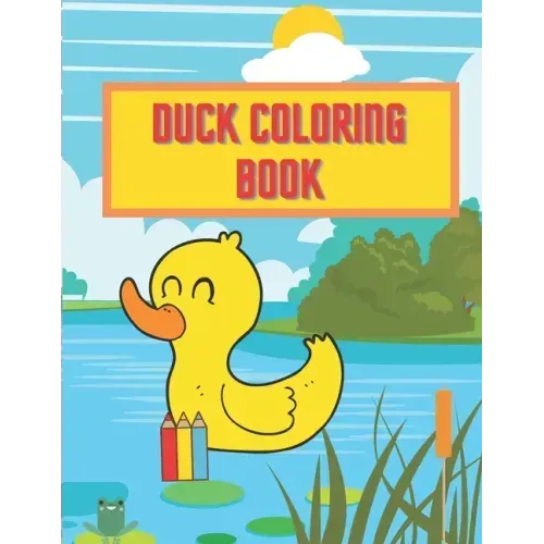 Duck Coloring Book: Perfect Gift For Every Kid Boys And Girls Activity Pages Learn About Nature