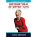 Supernatural Interventions: Ignite the Power of God in Your Daily Life