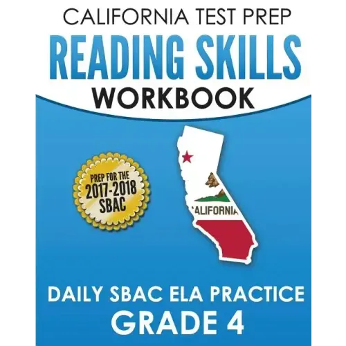 CALIFORNIA TEST PREP Reading Skills Workbook Daily SBAC ELA Practice Grade 4: Preparation for the Smarter Balanced Assessments