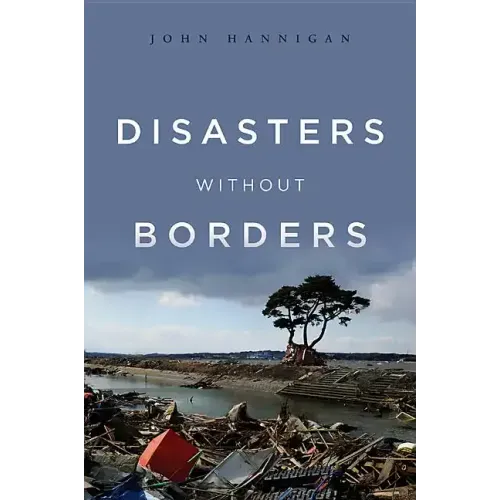 Disasters Without Borders: The International Politics of Natural Disasters
