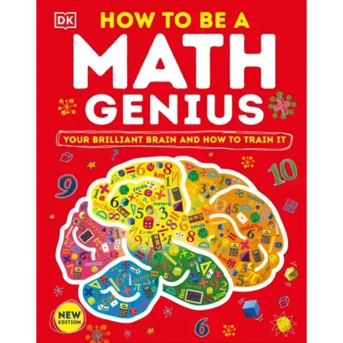How to Be a Math Genius: Your Brilliant Brain and How to Train It