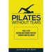 Pilates Without Tears: The 5-step no pain, no strain strategy to move and feel great