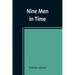 Nine Men in Time