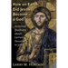 How on Earth Did Jesus Become a God?: Historical Questions about Earliest Devotion to Jesus