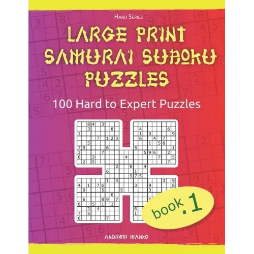 Large Print Samurai Sudoku Puzzles: 100 Hard to Expert Samurai Sudoku Puzzles for Adults