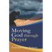 Moving God Through Prayer