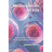 Microorganisms for Kids: An Introduction to Protozoa, Fungi, Viruses and the World of Microbiology