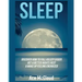 Sleep: Discover How To Fall Asleep Easier, Get A Better Nights Rest & Wake Up Feeling Energized