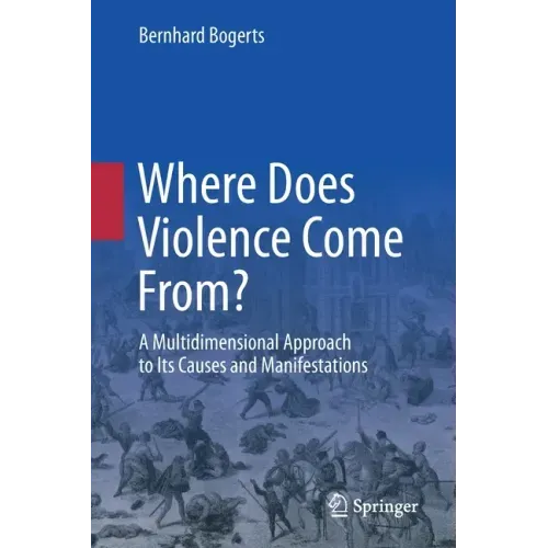 Where Does Violence Come From?: A Multidimensional Approach to Its Causes and Manifestations