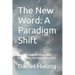 The New Word: A Paradigm Shift: A new collection of parables inspired by the Gospels of Jesus