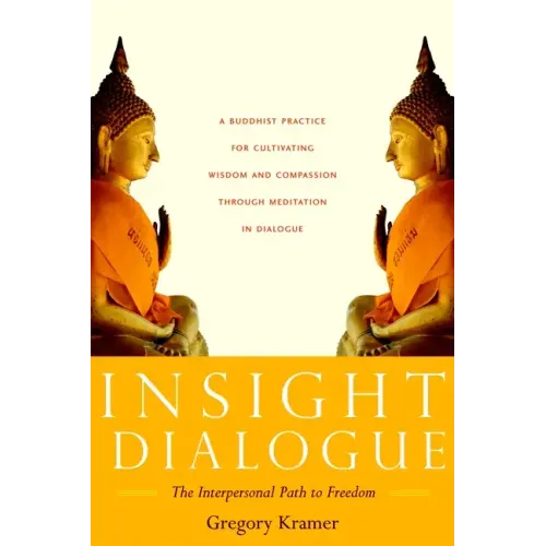 Insight Dialogue: The Interpersonal Path to Freedom