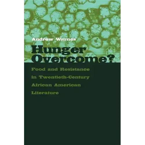 Hunger Overcome?: Food and Resistance in Twentieth-Century African American Literature