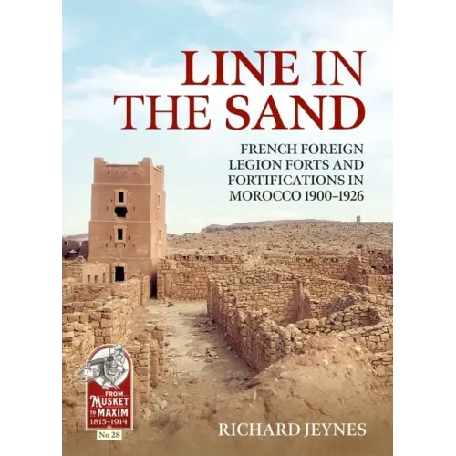 Line in the Sand: Foreign Legion Forts and Fortifications in Morocco 1900-1926