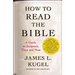 How to Read the Bible: A Guide to Scripture, Then and Now