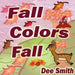 Fall Colors Fall: Fall Rhyming Picture Book for kids featuring Fall leaves and autumn celebration. Great for Fall storytimes and read al