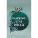 Hacking Lyme Disease: A Practical Guide for Reclaiming Your Health