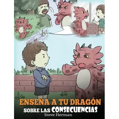 Enseña a tu Dragón Sobre las Consecuencias: (Teach Your Dragon To Understand Consequences) Un Lindo Cuento Infantil para Enseñar a los Niños a Compren