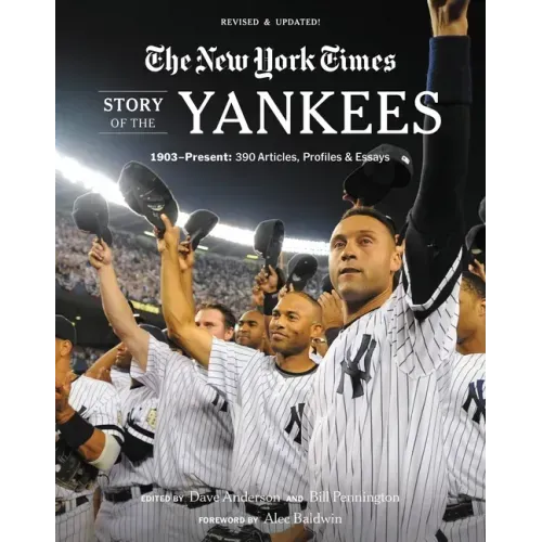 New York Times Story of the Yankees: 1903-Present: 390 Articles, Profiles & Essays