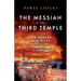 The Messiah and the Third Temple: The Heresy and Wars of Christian Zionism