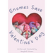 Gnomes Save Valentine's Day!