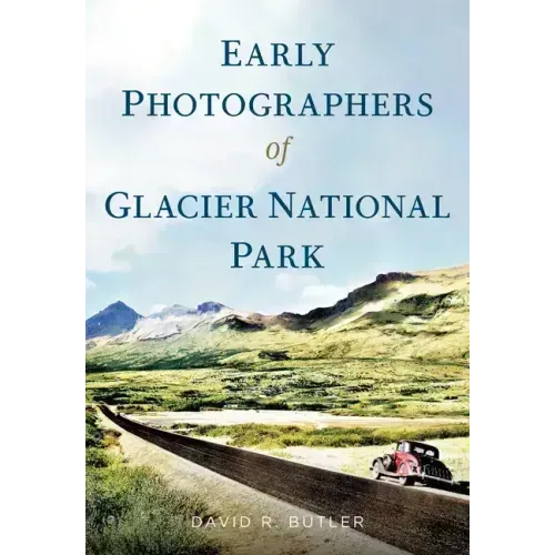 Early Photographers of Glacier National Park,