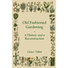 Old Fashioned Gardening a History and a Reconstruction