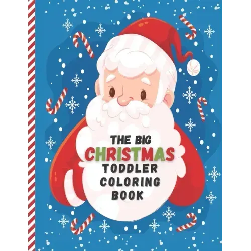 The Big Christmas Toddler Coloring Book: Easy and Cute Christmas Holiday Coloring Designs for Children - Fun Children's Christmas Gift for Toddlers &