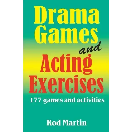 Drama Games and Acting Exercises: 177 Games and Activities for Middle School