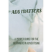 Ads Matters!: A Proper Guide for The Beginners in Advertising