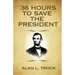 36 Hours to Save the President