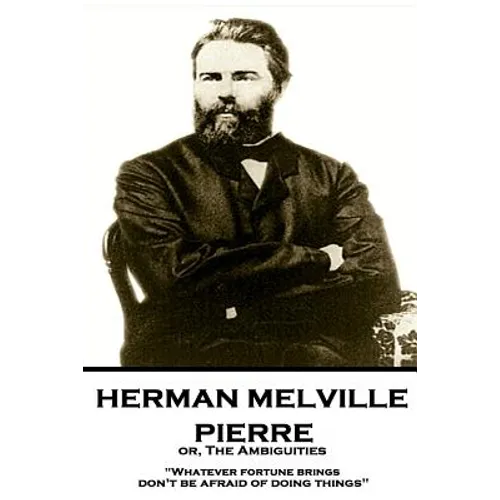 Herman Melville - Pierre or, The Ambiguities: "Whatever fortune brings, don't be afraid of doing things"