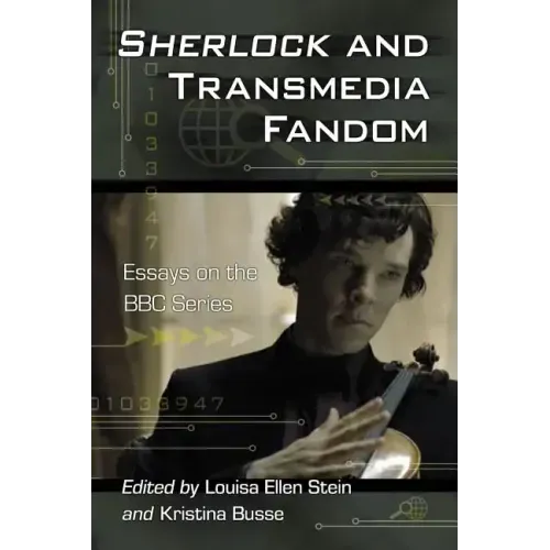 Sherlock and Transmedia Fandom: Essays on the BBC Series