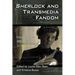 Sherlock and Transmedia Fandom: Essays on the BBC Series