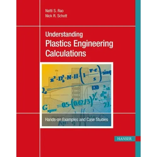 Understanding Plastics Engineering Calculations: Hands-On Examples and Case Studies